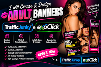 create and design adult banners for traffic junky and exo click