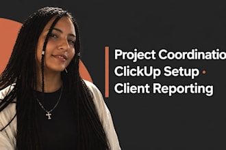 be your project coordinator and manage your clickup, reporting and admin