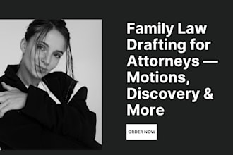 draft family law motions and discovery for your attorney review