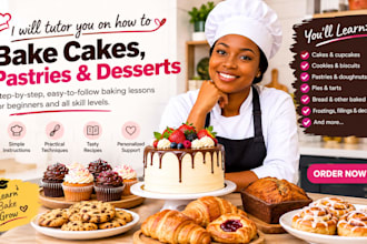 tutor you on how to bake cakes, pastries and desserts