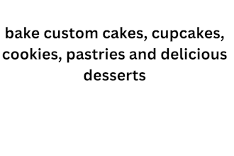 bake custom cakes, cupcakes, cookies, pastries and delicious desserts