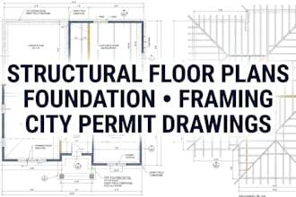 create structural floor plans, foundation and framing plans for city permits