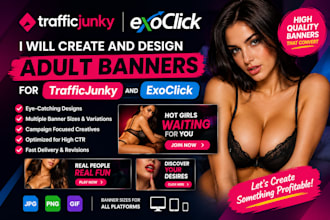 create and design adult banners for traffic junky and exoclick