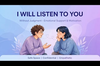 be your friend for emotional support and confidence