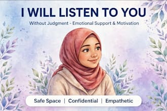 be your friend for emotional support and confidence