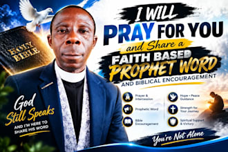 pray for you and give you faith based prophetic word and biblical encouragement