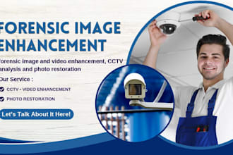 create forensic image and video enhancement, cctv analysis and photo restoration