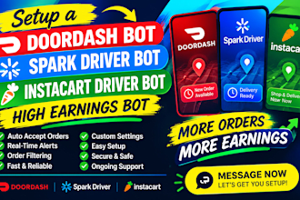 setup a doordash bot, spark driver bot, instacart driver bot high order grabber