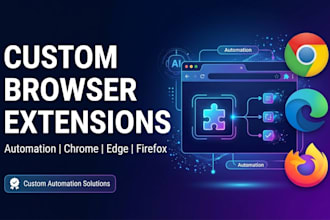 develop a custom chrome extension for automation, also edge and firefox
