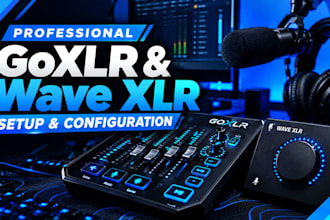 professionally set up and configure your goxlr or wave xlr
