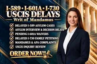 be your immigration lawyer for writ of mandamus, i589, i601a, and i730 delays