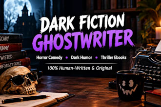 be your fiction ghostwriter for horror comedy, thrillers, and dark humor