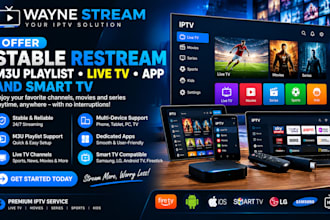 offer stable restream, m3u playlist, live tv app and smart tv