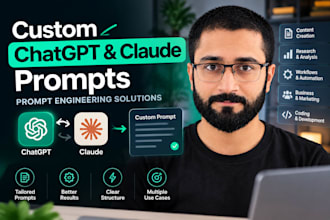 create custom chatgpt and claude prompts as a prompt engineer