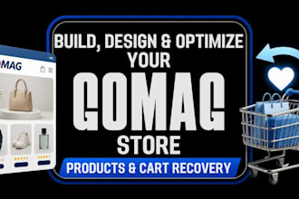 build design and optimize your gomag store, products and cart recovery