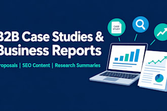 write b2b case studies, business reports, proposals and SEO content