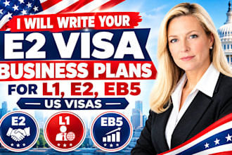 write your e2 visa business plans for l1, e2, eb5 US visas