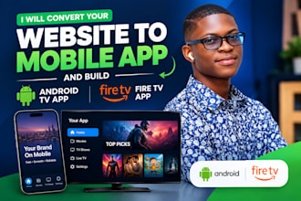 convert your website to mobile app and build androld tv app or fire tv apps