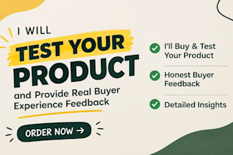 test your product and provide real buyer experience feedback