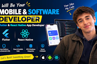 be your mobile and software developer, flutter and react native app developer