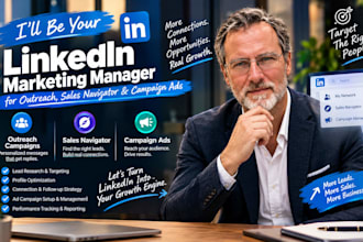 be your linkedln marketing manager for outreach, sales navigator, campaign ads