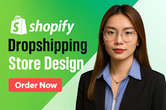 design and build your shopify store, or dropshipping store