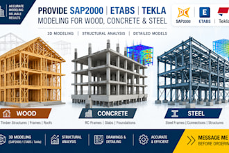 provide sap2000 etabs tekla modeling for wood   concrete and steel