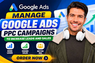 manage google ads PPC campaigns to increase leads and sales