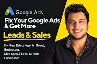 fix google ads for real estate agents coaches beauty med spa with low sales lead