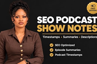 write SEO podcast show notes, timestamps, summaries and descriptions