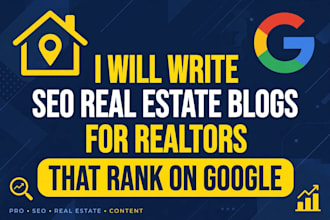write SEO real estate blog posts for realtors that rank on google