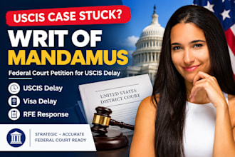 draft a writ of mandamus for uscis delay, visa delay and rfe response