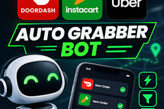create a doordash bot, instacart bot, uber bot and auto grabber
