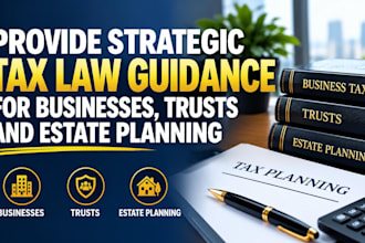 provide strategic tax law guidance for businesses, trusts and estate planning