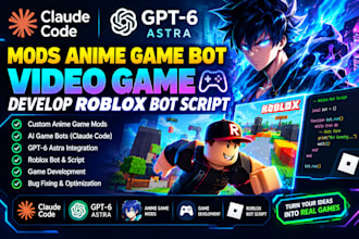 claude code mods anime game bot gpt6 astra video game develop roblox bot script