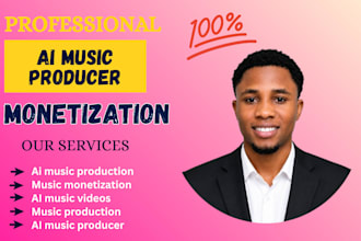 be your ai music producer ,do ai music video and monetize your music for you