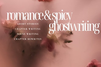 ghostwrite your romance story, spicy scene or steamy chapter