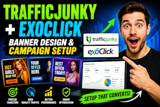 design banners and set up traffic junky exoclick campaigns