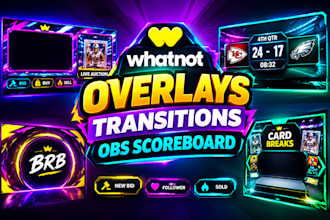 design animated whatnot overlays, transitions and obs scoreboards