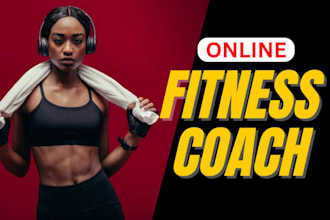 be your fitness coach, nutritional advise