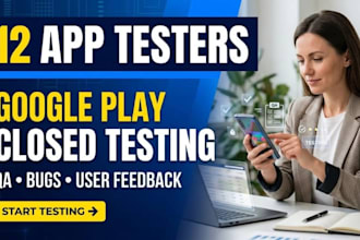provide 12 app testers for google play closed testing and QA testing