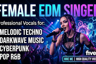 be your female edm singer for melodic techno, darkwave music, cyberpunk, pop rnb