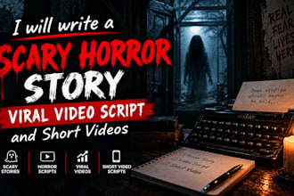 write a scary horror story, a viral video script, and short videos