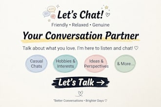 be your friendly conversation partner for genuine  chats