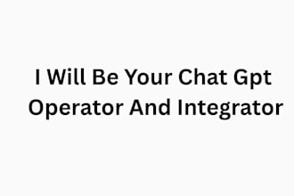 be your chat gpt operator and integrator