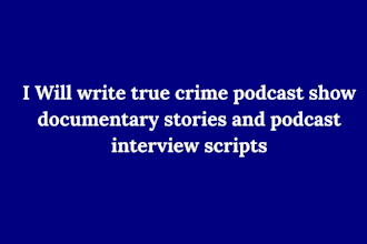 write true crime podcast show documentary stories and podcast interview scripts