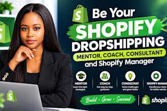 be your shopify dropshipping mentor, coach, consultant and shopify manager