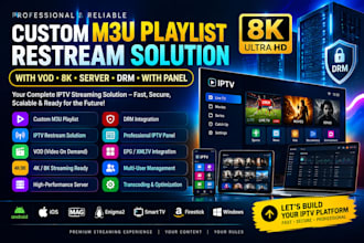 offer custom m3u playlist restream solution with vod, 8k server  drm with panel