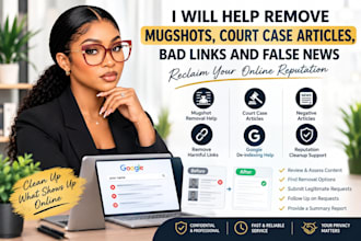 help remove mugshots, court case articles, bad links and  false news