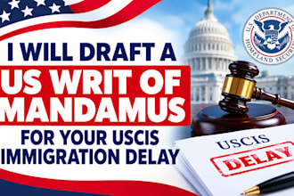 draft a US writ of mandamus for your uscis immigration delay